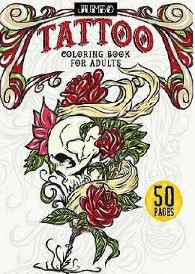Jumbo Tattoo Coloring Book for Adults: Large Print Inky Coloring Activity Book Includes Skulls, Gothic Roses, Tribal Designs, Wolves, Koi Fish, Japane, Paperback/Luna Greyson