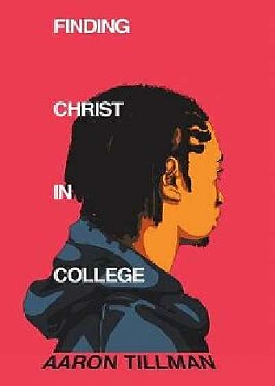 Finding Christ in College, Paperback/Aaron Tillman