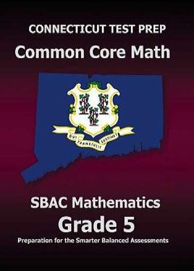 Connecticut Test Prep Common Core Math Sbac Mathematics Grade 5: Preparation for the Smarter Balanced Assessments, Paperback/Test Master Press Connecticut
