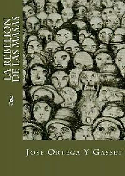 La Rebelion de Las Masas, Paperback/Jose Ortega Y. Gasset