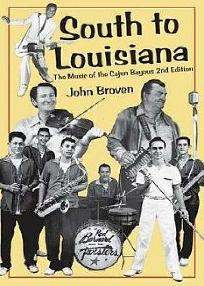 South to Louisiana: The Music of the Cajun Bayous 2nd Edition, Paperback/John Broven