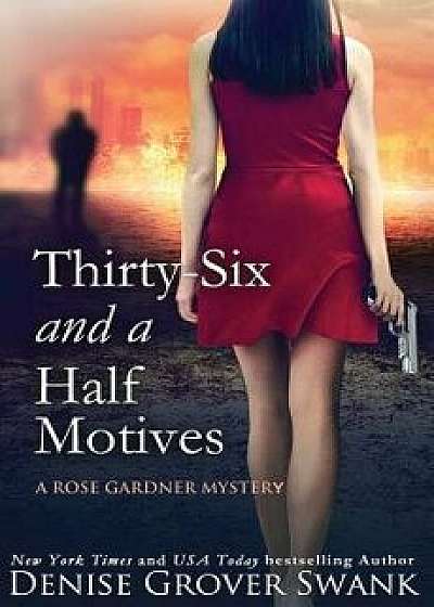 Thirty-Six and a Half Motives: Rose Gardner Mystery '9, Paperback/Denise Grover Swank