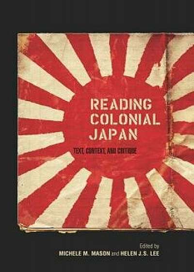 Reading Colonial Japan: Text, Context, and Critique, Paperback/Michele Mason