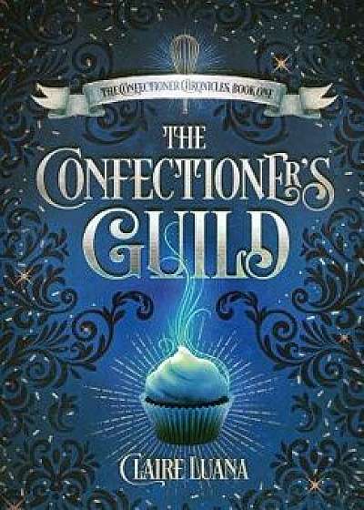 The Confectioner's Guild, Hardcover/Claire L. Luana