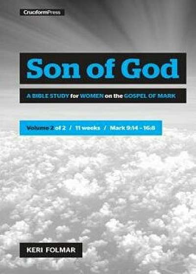 Son of God (Vol 2): A Bible Study for Women on the Gospel of Mark/Keri Folmar