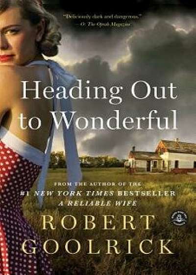 Heading Out to Wonderful, Paperback/Robert Goolrick