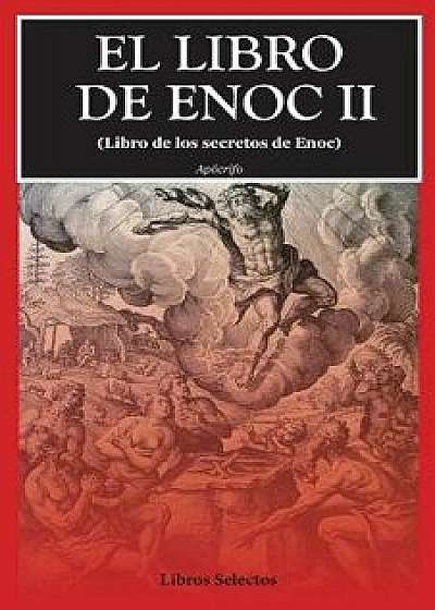 El Libro de Enoc II: (libro de Los Secretos de Enoc), Paperback/Apocrifo