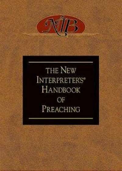 The New Interpreter's(r) Handbook of Preaching, Hardcover/Paul Scott Wilson