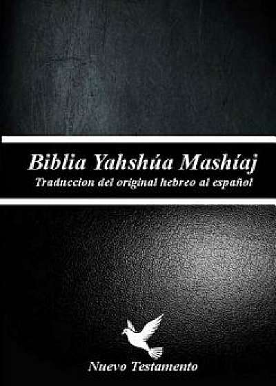 Biblia Yahshua Mashiaj: (nuevo Testamento)Traduccion Original, La Biblia de Los Judios, Paperback/Autores Unidos