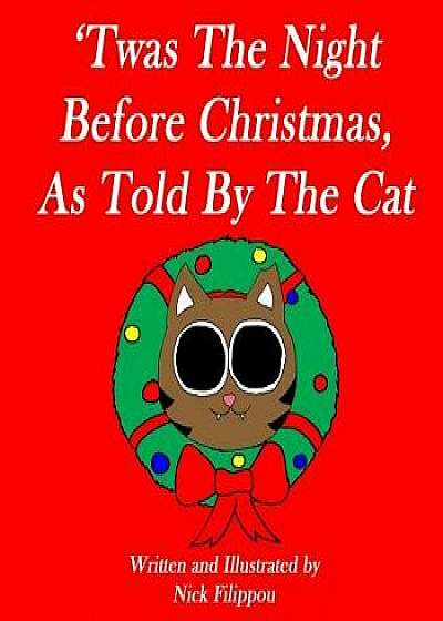 'twas the Night Before Christmas, as Told by the Cat, Paperback/Nick Filippou