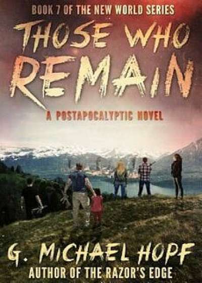 Those Who Remain: A Postapocalyptic Novel, Paperback/G. Michael Hopf