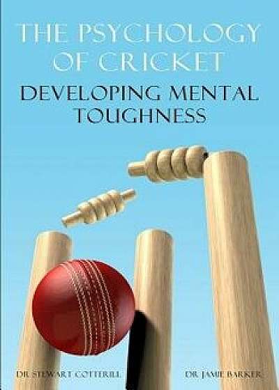 The Psychology of Cricket: Developing Mental Toughness [Cricket Academy Series], Paperback/Stewart Cotterill