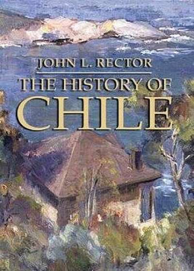 The History of Chile, Paperback/John L. Rector