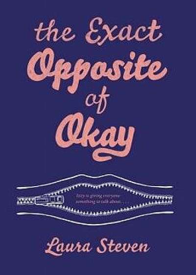 The Exact Opposite of Okay, Hardcover/Laura Steven
