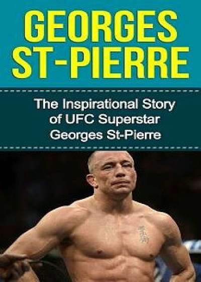Georges St-Pierre: The Inspirational Story of Ufc Superstar Georges St-Pierre, Paperback/Bill Redban