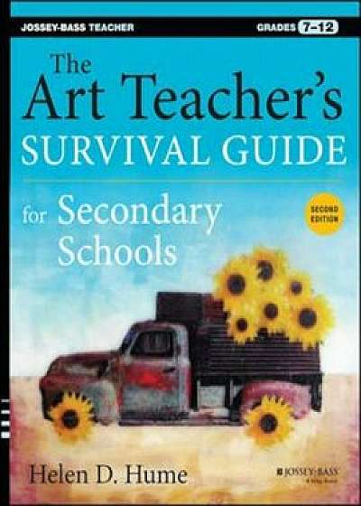 The Art Teacher's Survival Guide for Secondary Schools: Grades 7-12, Paperback (2nd Ed.)/Helen D. Hume