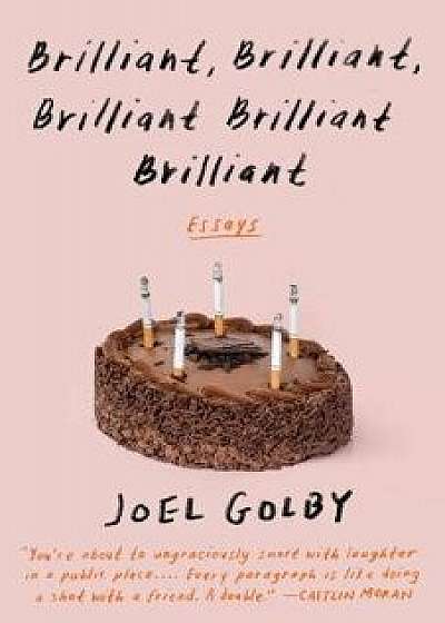 Brilliant, Brilliant, Brilliant Brilliant Brilliant, Paperback/Joel Golby