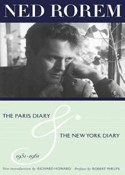 The Paris Diary & the New York Diary 1951-1961, Paperback/Ned Rorem