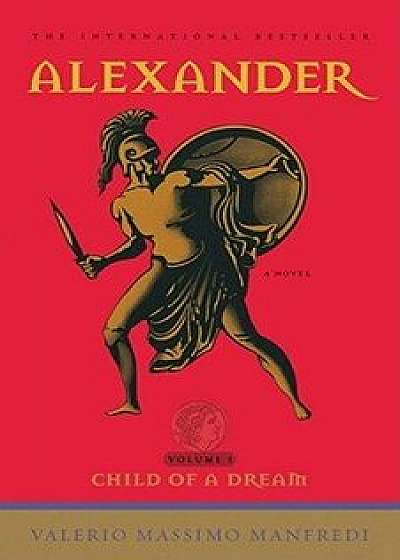Alexander: Child of a Dream, Paperback/Valerio Massimo Manfredi