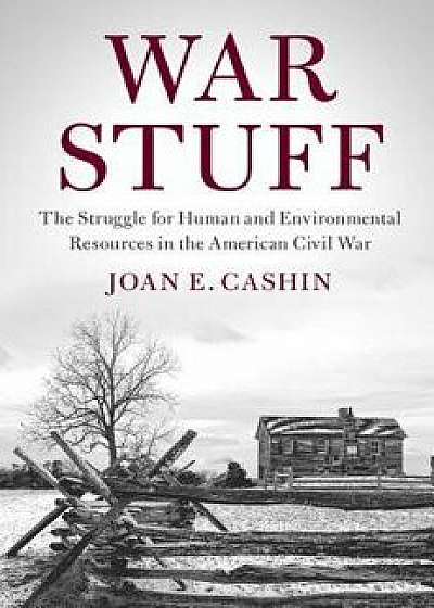 War Stuff: The Struggle for Human and Environmental Resources in the American Civil War, Paperback/Joan E. Cashin