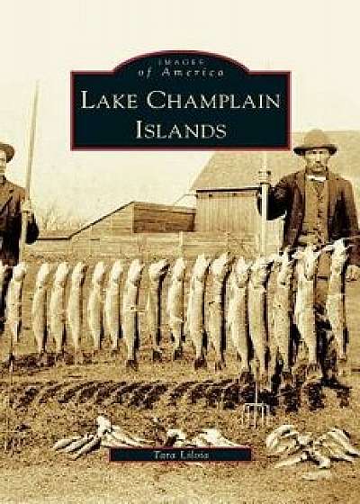 Lake Champlain Islands, Hardcover/Tara Liloia