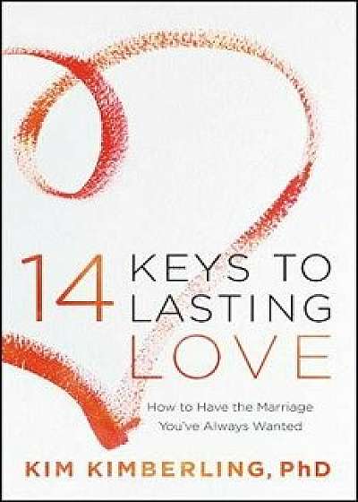 14 Keys to Lasting Love: How to Have the Marriage You've Always Wanted/Kim Kimberling
