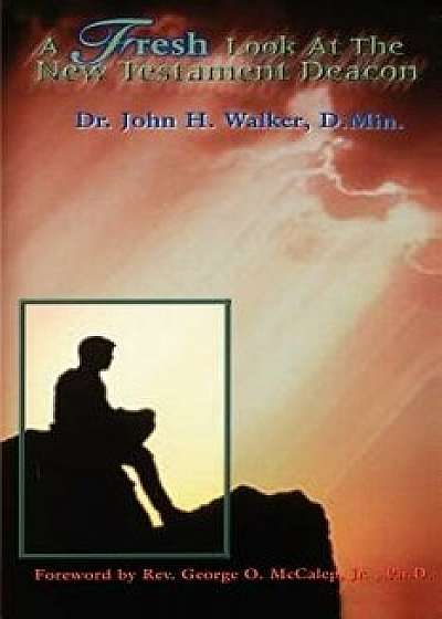 A Fresh Look at the New Testament Deacon, Paperback/John H. Walker