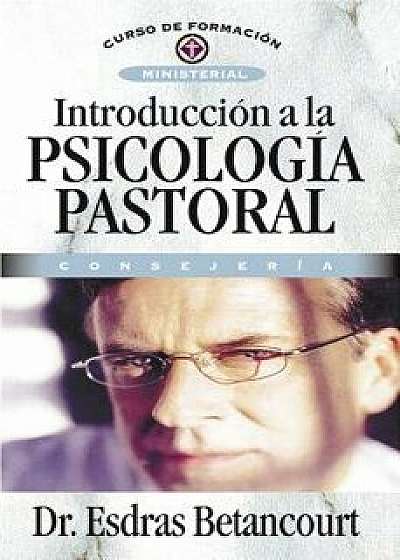 Introducción a la Psicología Pastoral: Consejería, Paperback/Esdras Betancourt