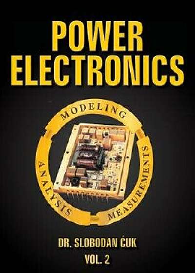 Power Electronics: Modeling, Analysis and Measurements: Vol. 2, Paperback/Dr Slobodan Cuk