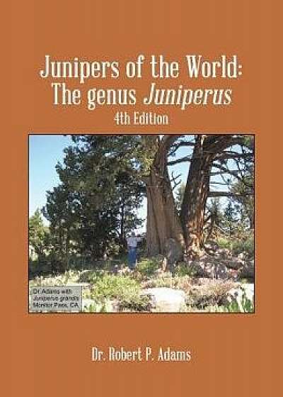 Junipers of the World: The Genus Juniperus, 4th Edition, Paperback/Robert P. Adams