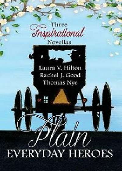Plain Everyday Heroes: An Amish Summer Collection, Paperback/Laura V. Hilton