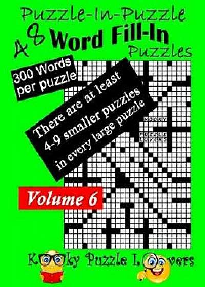 Puzzle-In-Puzzle Word Fill-In, Volume 6, Over 300 Words Per Puzzle, Paperback/Kooky Puzzle Lovers