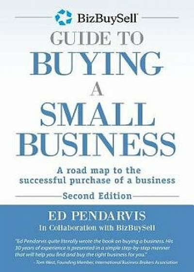 Bizbuysell Guide to Buying a Small Business: A Road Map to the Successful Purchase of a Business, Paperback/Ed Pendarvis