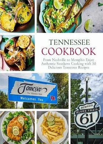 Tennessee Cookbook: From Nashville to Memphis Enjoy Authentic Southern Cooking with 50 Delicious Tennessee Recipes (2nd Edition), Paperback/Booksumo Press