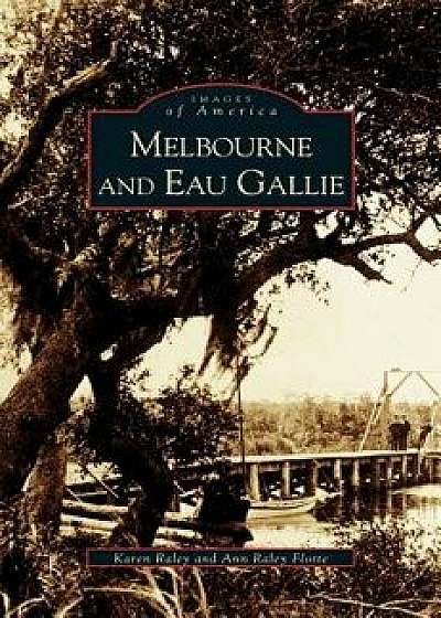 Melbourne and Eau Gallie, Hardcover/Karen Raley