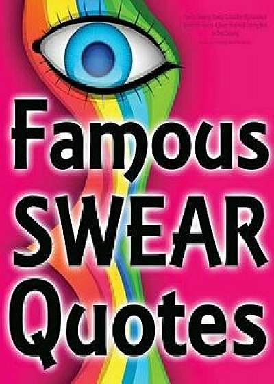 Famous Swearing: Sweary Quotes from Big Assholes in Blockbuster Movies...: A Swear Word Adult Coloring Book for Dirty Colouring, Paperback/Swearing Coloring Book for Adults