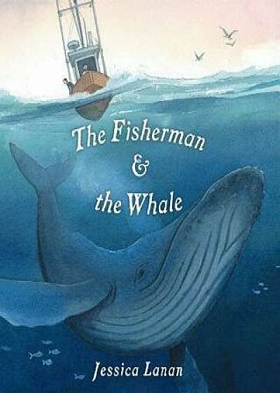 The Fisherman & the Whale, Hardcover/Jessica Lanan
