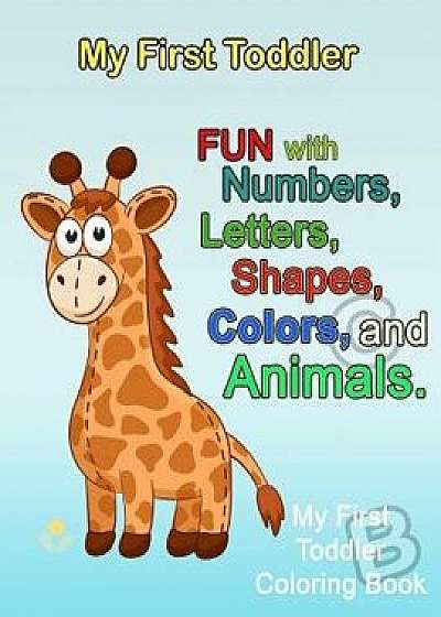 My First Toddler: Numbers Colors Shapes: Baby Activity Book for Kids Age 1-3, Boys or Girls, for Their Fun Early Learning of First Easy, Paperback/Plant Publishing