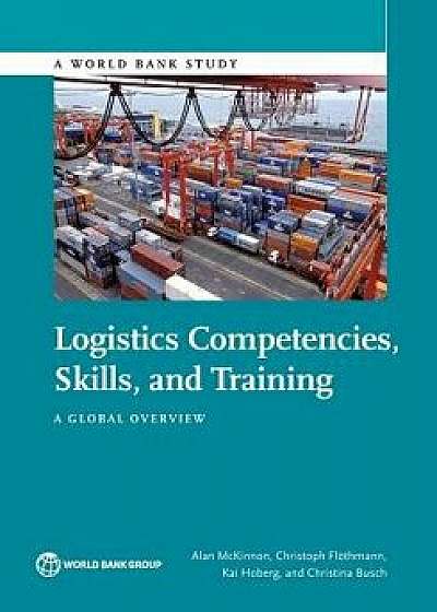 Logistics Competences, Skills, and Training: A Global Overview, Paperback/Alan McKinnon