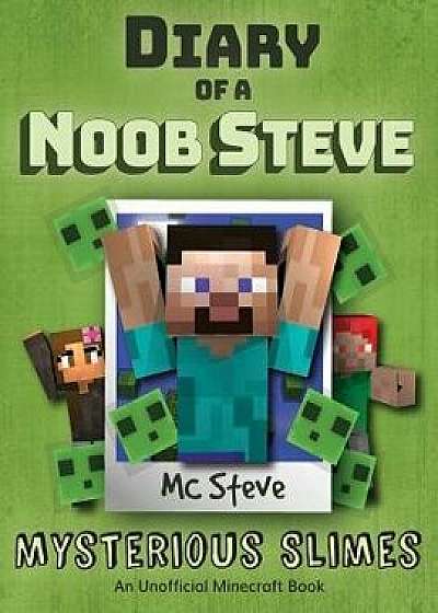 Diary of a Minecraft Noob Steve: Book 2 - Mysterious Slimes, Paperback/MC Steve