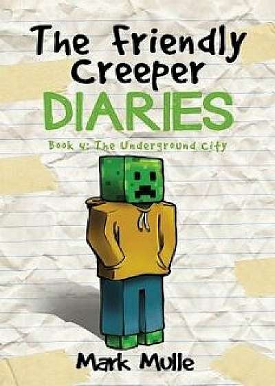 The Friendly Creeper Diaries: The Moon City (Book 4): The Underground City (an Unofficial Minecraft Diary Book for Kids Ages 9 - 12 (Preteen), Paperback/Mark Mulle