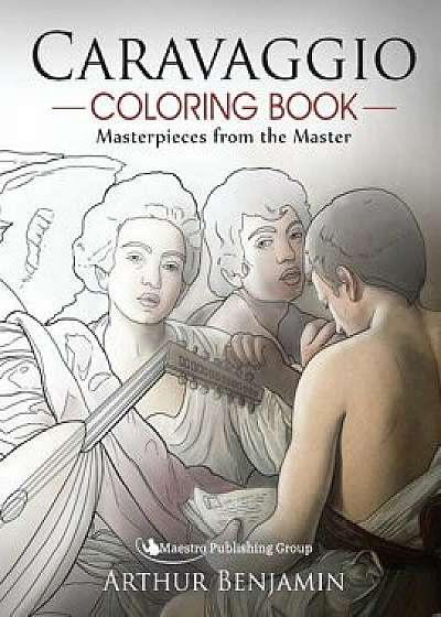 Caravaggio Coloring Book: Masterpieces from the Master, Paperback/Arthur Benjamin