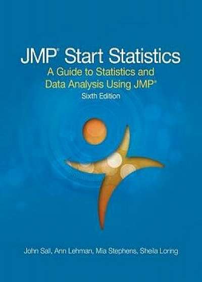 JMP Start Statistics: A Guide to Statistics and Data Analysis Using JMP, Sixth Edition, Hardcover/John Sall