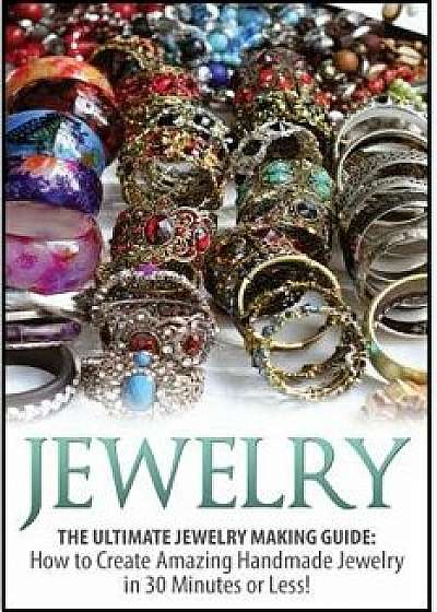 Jewelry: The Ultimate 2 in 1 Jewelry Making Box Set: Book 1: Jewelry + Book 2: Handmade Jewelry, Paperback/Haley Lombardo