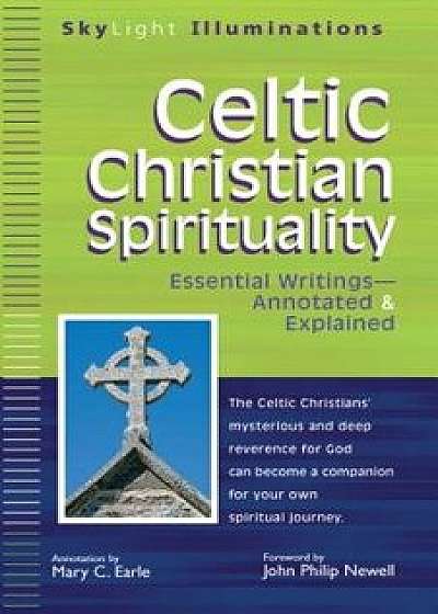 Celtic Christian Spirituality: Essential Writings Annotated & Explained, Paperback/Mary C. Earle