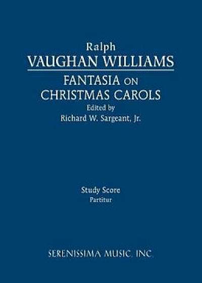 Fantasia on Christmas Carols: Study Score, Paperback/Ralph Vaughan Williams