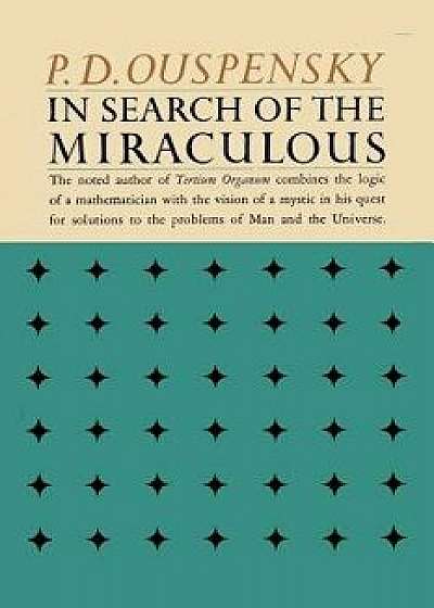 In Search of the Miraculous: Fragments of an Unknown Teaching, Paperback/P. D. Ouspensky