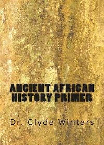 Ancient African History Primer/Dr Clyde Winters