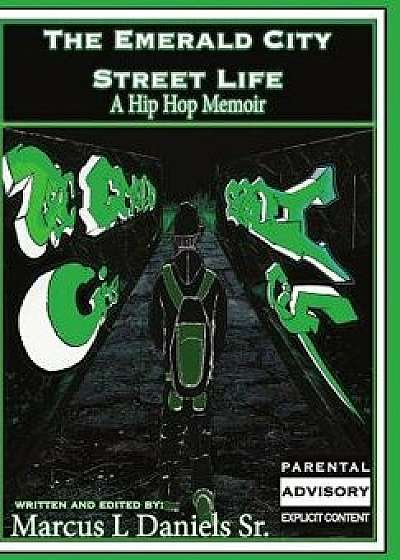 The Emerald City Street Life: A Hip Hop Memoir, Paperback/Marcus L. Daniels Sr
