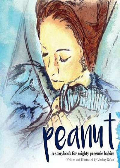 Peanut: A Storybook for Mighty Preemie Babies, Paperback/Lindsay Nolan